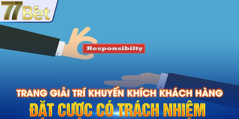 Trang giải trí khuyến khích khách hàng đặt cược có trách nhiệm